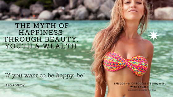 Episode 101 THE MYTH OF HAPPINESS THROUGH BEAUTY, YOUTH & WEALTH